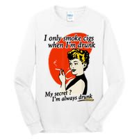 I Only Smoke Cigarettes When Im Drunk My Secret? Im Always Drunk Tall Long Sleeve T-Shirt