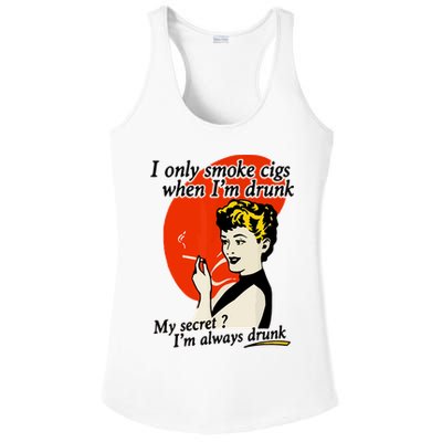 I Only Smoke Cigarettes When Im Drunk My Secret? Im Always Drunk Ladies PosiCharge Competitor Racerback Tank
