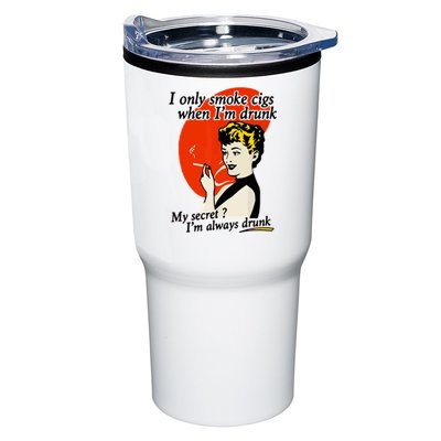 I Only Smoke Cigarettes When Im Drunk My Secret? Im Always Drunk Tumbler