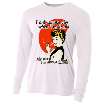 I Only Smoke Cigarettes When Im Drunk My Secret? Im Always Drunk Cooling Performance Long Sleeve Crew