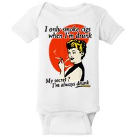 I Only Smoke Cigarettes When Im Drunk My Secret? Im Always Drunk Baby Bodysuit