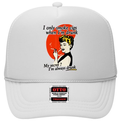 I Only Smoke Cigarettes When Im Drunk My Secret? Im Always Drunk Trucker Hat