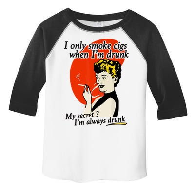 I Only Smoke Cigarettes When Im Drunk My Secret? Im Always Drunk Toddler Fine Jersey T-Shirt