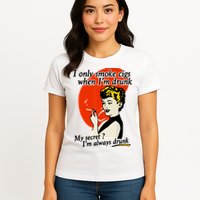 I Only Smoke Cigarettes When Im Drunk My Secret? Im Always Drunk Womens T-Shirt