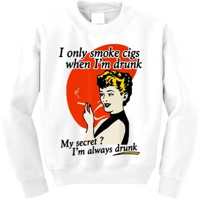 I Only Smoke Cigarettes When Im Drunk My Secret? Im Always Drunk Kids Sweatshirt