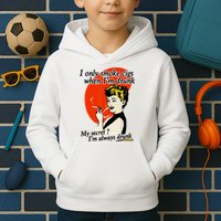 I Only Smoke Cigarettes When Im Drunk My Secret? Im Always Drunk Kids Hoodie