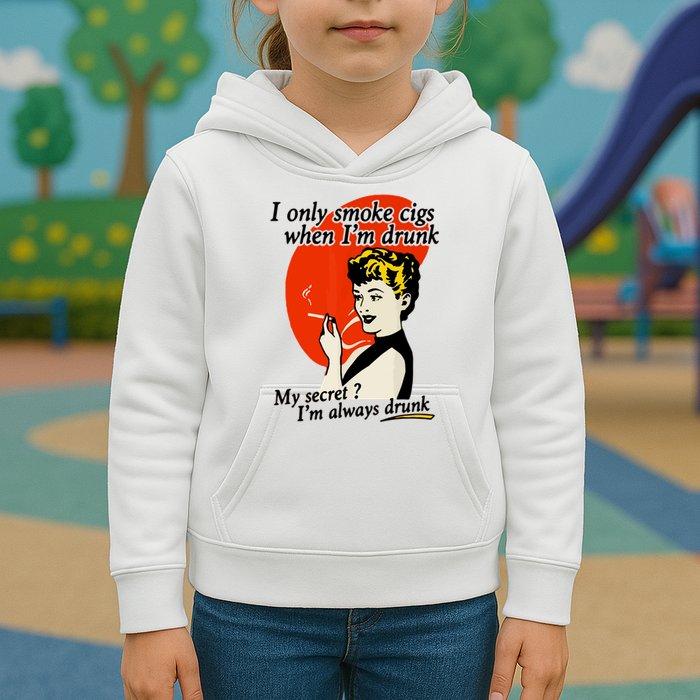 I Only Smoke Cigarettes When Im Drunk My Secret? Im Always Drunk Kids Hoodie