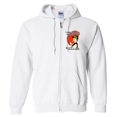 I Only Smoke Cigarettes When Im Drunk My Secret? Im Always Drunk Full Zip Hoodie