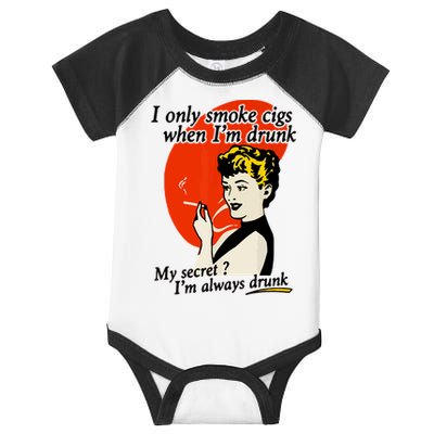 I Only Smoke Cigarettes When Im Drunk My Secret? Im Always Drunk Infant Baby Jersey Bodysuit