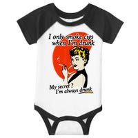 I Only Smoke Cigarettes When Im Drunk My Secret? Im Always Drunk Infant Baby Jersey Bodysuit