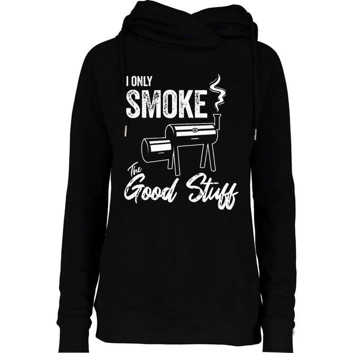 I Only Smoke The Good Stuff Funny BBQ Design For Dad Womens Funnel Neck Pullover Hood