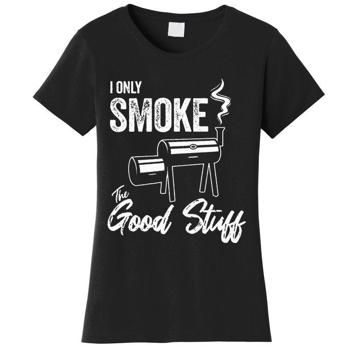 I Only Smoke The Good Stuff Funny BBQ Design For Dad Women's T-Shirt