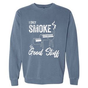 I Only Smoke The Good Stuff Funny BBQ Design For Dad Garment-Dyed Sweatshirt