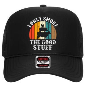 I Only Smoke The Good Stuff BBQ Barbeque Grilling Pitmaster High Crown Mesh Back Trucker Hat