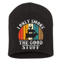 I Only Smoke The Good Stuff BBQ Barbeque Grilling Pitmaster Short Acrylic Beanie