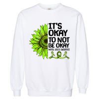 It's Okay To Not Be Okay Mental Health Awareness Garment-Dyed Sweatshirt