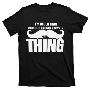 I’M Older Than Wilford Brimley Was In The Thing T-Shirt