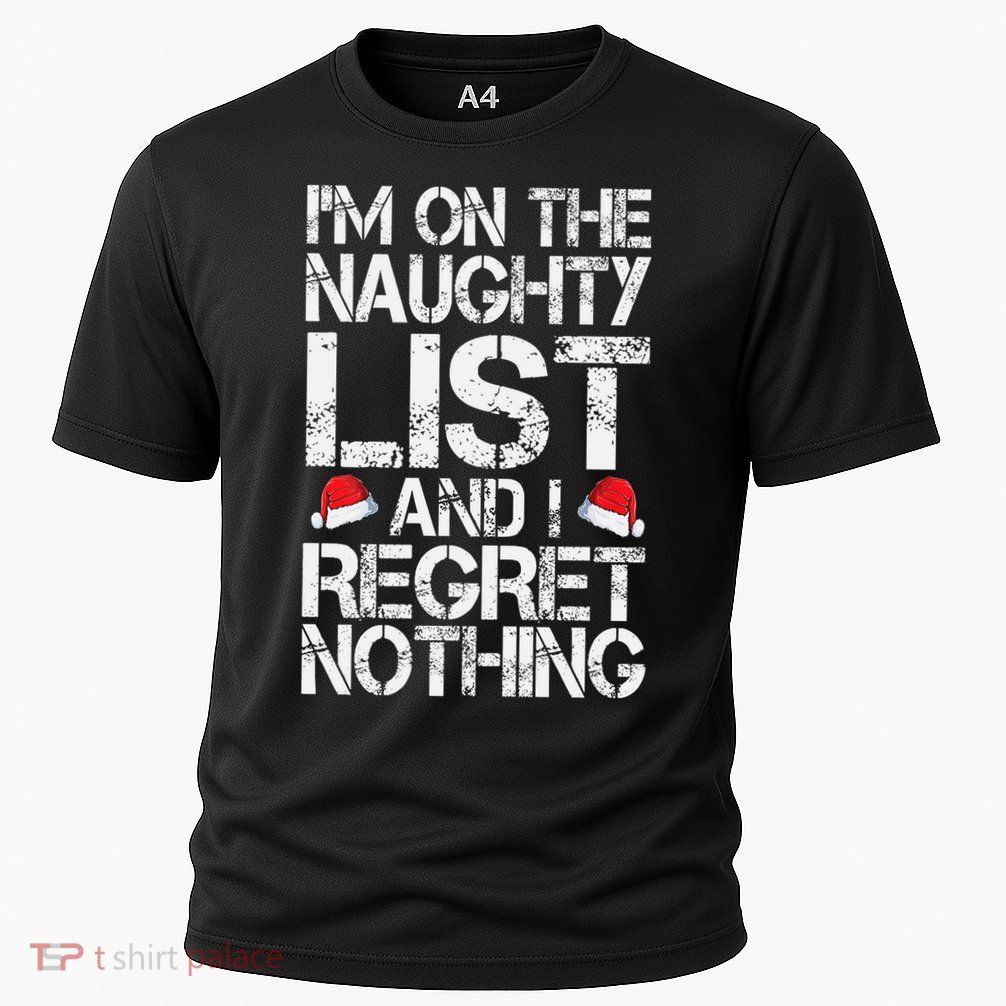 I'm On The Naughty List And I Regret Nothing Funny Christmas Gift Performance Shirt