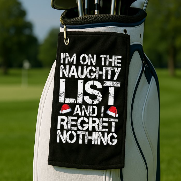 I'm On The Naughty List And I Regret Nothing Funny Christmas Gift Golf Towel