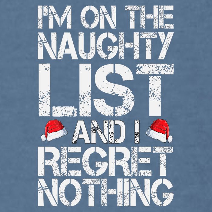 I'm On The Naughty List And I Regret Nothing Funny Christmas Gift Garment-Dyed Sweatshirt