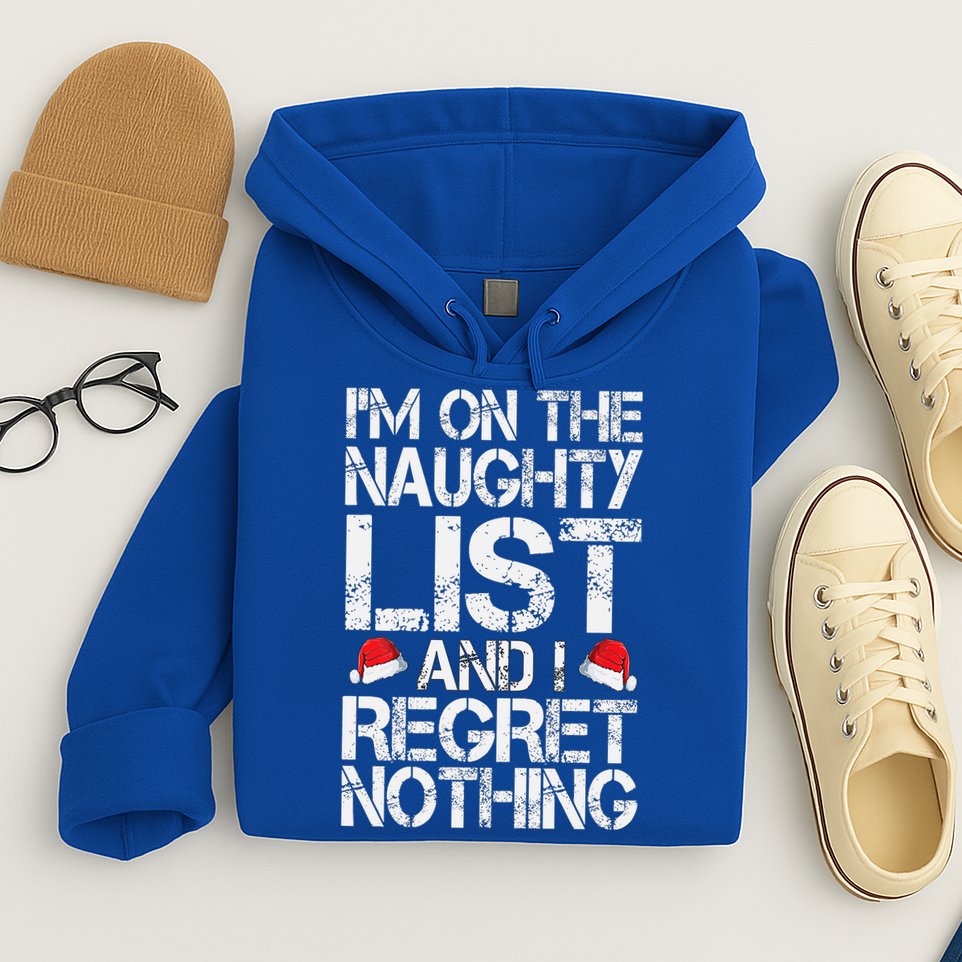 I'm On The Naughty List And I Regret Nothing Funny Christmas Gift Hoodie