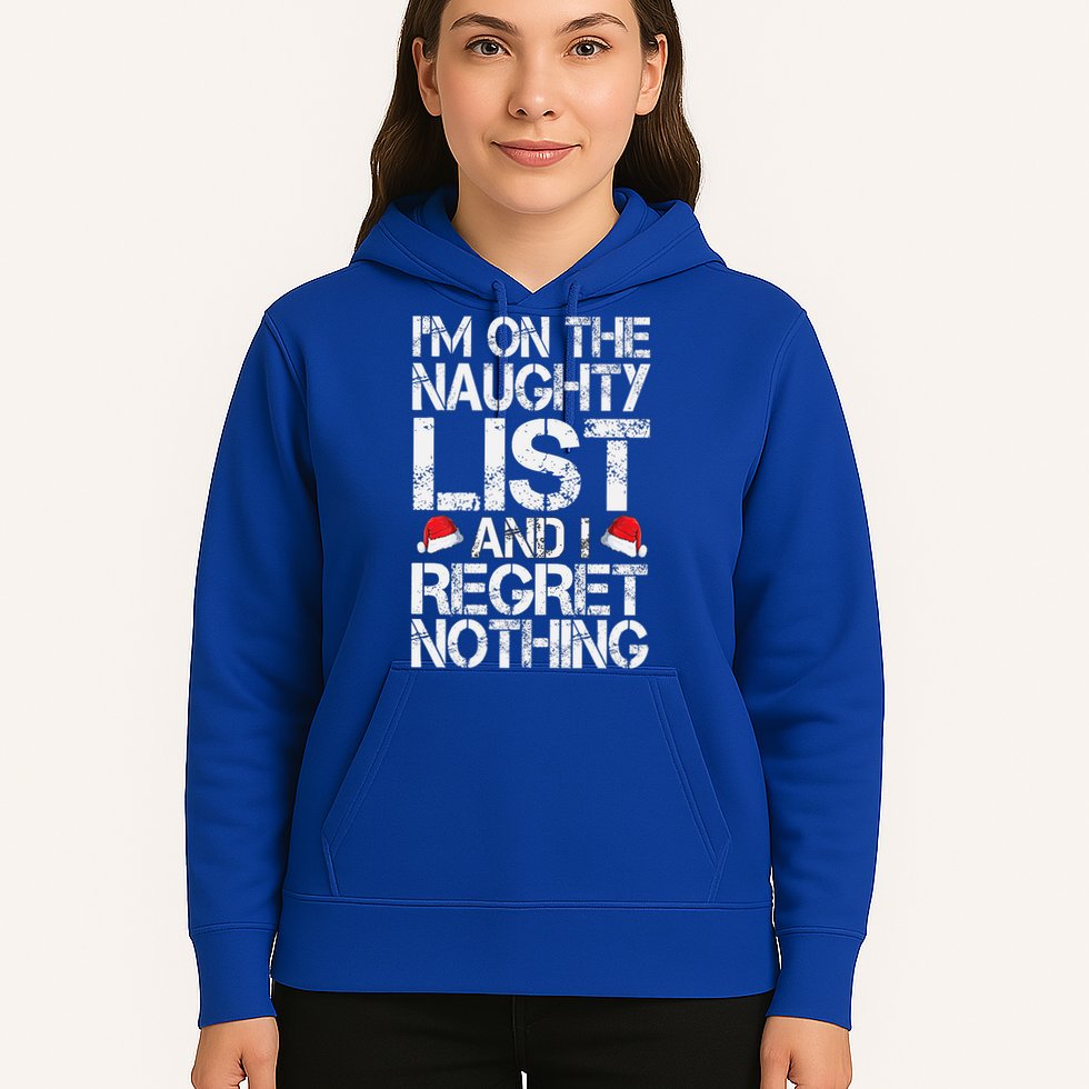 I'm On The Naughty List And I Regret Nothing Funny Christmas Gift Hoodie