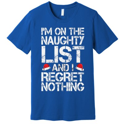 I'm On The Naughty List And I Regret Nothing Funny Christmas Gift Premium T-Shirt