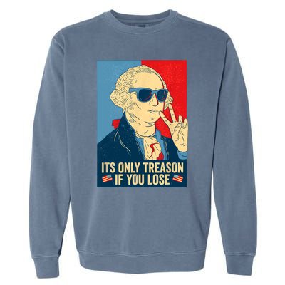 Its Only Treason If You Lose George Washington Funny American Garment-Dyed Sweatshirt