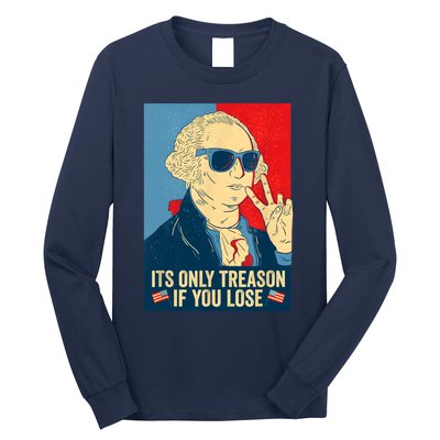 Its Only Treason If You Lose George Washington Funny American Long Sleeve Shirt