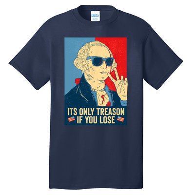 Its Only Treason If You Lose George Washington Funny American Tall T-Shirt