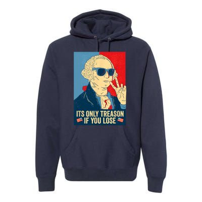 Its Only Treason If You Lose George Washington Funny American Premium Hoodie