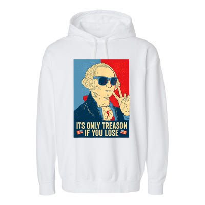 Its Only Treason If You Lose George Washington Funny American Garment-Dyed Fleece Hoodie