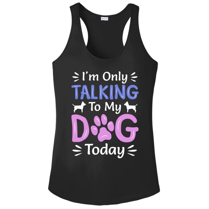 Im Only Talking To My Dog Today Funny Dog Lover Gifts Ladies PosiCharge Competitor Racerback Tank