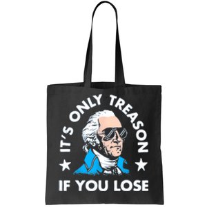 ItS Only Treason If You Lose Funny 4th Of July Tote Bag