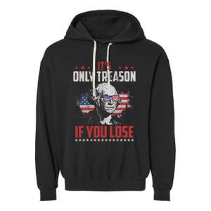 Its Only Treason If You Lose George Washington American Flag Garment-Dyed Fleece Hoodie