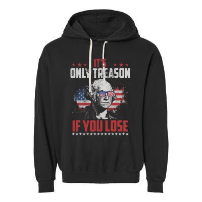 Its Only Treason If You Lose George Washington American Flag Garment-Dyed Fleece Hoodie