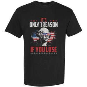 Its Only Treason If You Lose George Washington American Flag Garment-Dyed Heavyweight T-Shirt