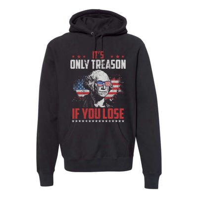 Its Only Treason If You Lose George Washington American Flag Premium Hoodie