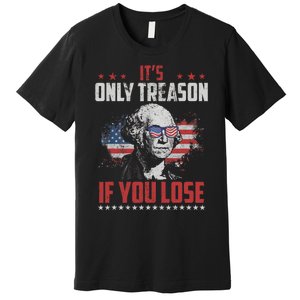 Its Only Treason If You Lose George Washington American Flag Premium T-Shirt