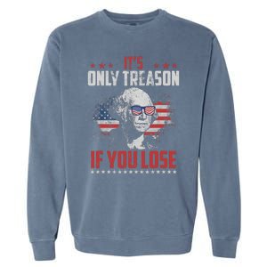 Its Only Treason If You Lose George Washington American Flag Garment-Dyed Sweatshirt