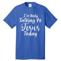 Im Only Talking To Jesus Today Gift Tall T-Shirt