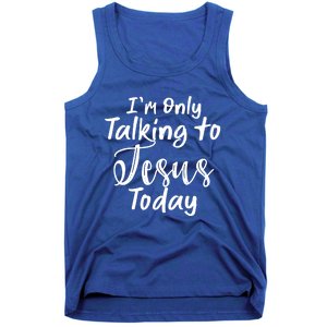 Im Only Talking To Jesus Today Gift Tank Top