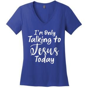 Im Only Talking To Jesus Today Gift Women's V-Neck T-Shirt