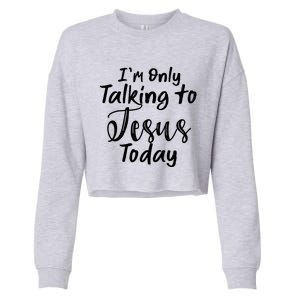 Im Only Talking To Jesus Today Gift Cropped Pullover Crew