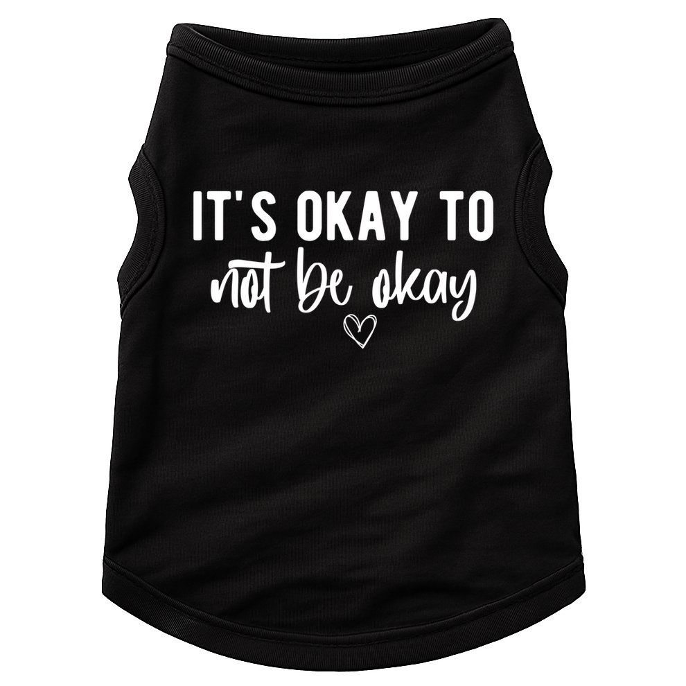 Its Okay To Noe Be Okay Mental Awareness Doggie Tank