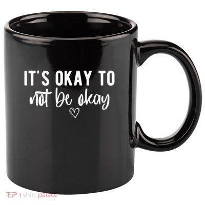 Its Okay To Noe Be Okay Mental Awareness 11oz C Handle Ceramic Mug