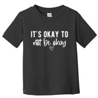 Its Okay To Noe Be Okay Mental Awareness Toddler T-Shirt