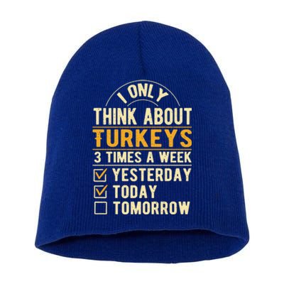 I Only Think About Turkeys Funny Thanksgiving Humor Cool Gift Short Acrylic Beanie