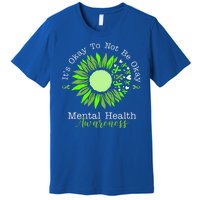 Its Okay To Not Be Okay Mental Health Awareness Sunflower Ribbon Premium T-Shirt