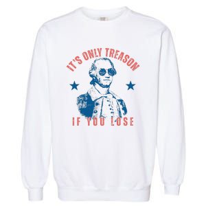 Its Only Treason If You Lose Washington American Garment-Dyed Sweatshirt